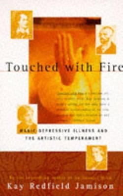 Touched With Fire: Manic-Depressive Illness and the Artistic Temperament by Kay 