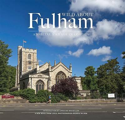 Wild About Fulham: A Special Village in London by Andrew Wilson (Hardcover,...