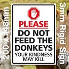 PLEASE DO NOT FEED THE DONKEYS YOUR KINDNESS MAY KILL 3MM RIGID PVC BOARD SIGN