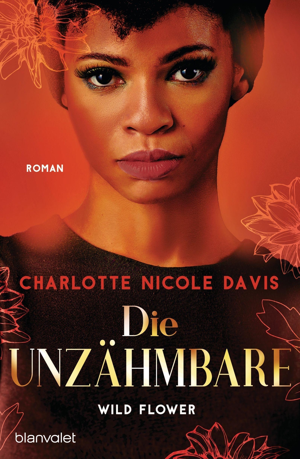 Wild Flower - Die Unzähmbare | Roman | Charlotte Nicole Davis |