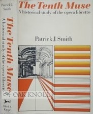 TENTH MUSE: A HISTORICAL STUDY OF THE OPERA LIBRETTO By Patrick J. Smith