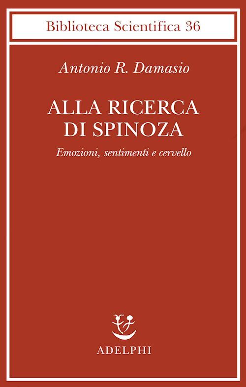 ALLA RICERCA DI SPINOZA  - DAMASIO ANTONIO - Adelphi