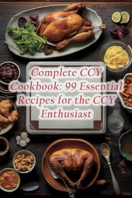 Complete CCY Cookbook 99 Essential Recipes for the CCY  - Paperback NEW FARMHOUS