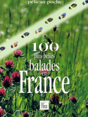Die 100 schönsten Spaziergänge Frankreichs