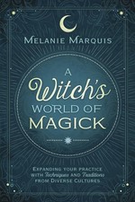 A Witch's World of Magick: Expanding Your Practice with Techniques