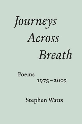Stephen Watts Journeys Across Breath (Taschenbuch)