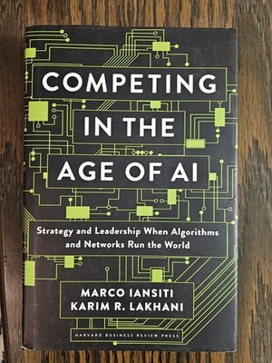 Competing in the Age of AI: Strategy and Leadership When Algorithms and Networks