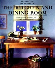 Kitchen and Dining Room : Step-by-Step Projects for the Woodworke