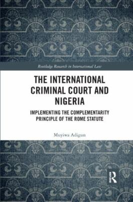 International Criminal Court and Nigeria : Implementing the Complementarity P...