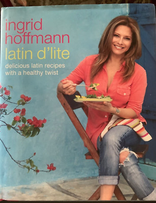 Latin D'lite by Ingrid Hoffmann Cookbook Hardcover w/Dust Jacket Mexican Cooking