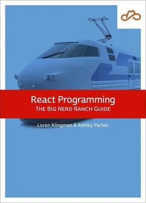 React Programming: The Big Nerd Ranch Guide The Big Nerd Ranch Guide Taschenbuch