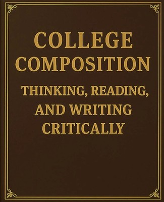 College Composition Thinking, Reading, and Writing Critically | Taschenbuch