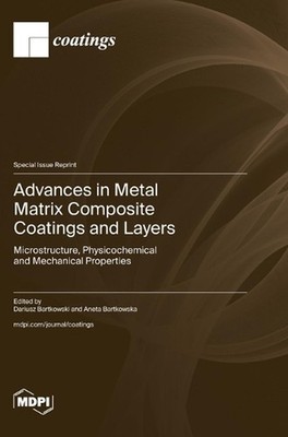 Advances in Metal Matrix Composite Coatings and Layers: Microstructure, Physicoc