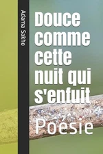 Douce comme cette nuit qui s'enfuit: Po?sie by Adama Sakho (French) Paperback Bo
