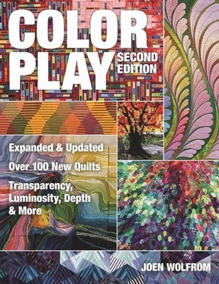 Color Play : Over 100 New Quilts: Transparency, Luminosity, Depth & More, Pap...