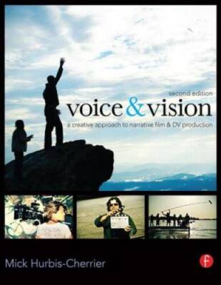 Voice & Vision: A Creative Approach to Narrative Film and D - VERY GOOD