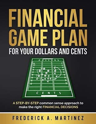 FINANCIAL GAME PLAN FOR YOUR DOLLARS AND CENTS: A STEP BY By Frederick A NEW