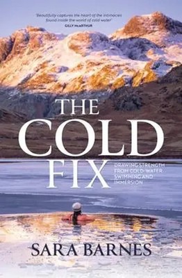 The Cold Fix | Drawing Strength from Cold-Water Swimming and Immersion | Barnes
