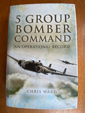 5 Group Bomber Command: An Operational Record by Chris Ward Hardback In Jacket
