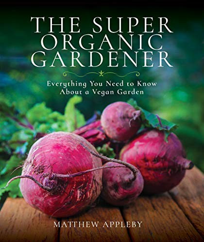 The Super Organic Gardener: Everything You Need to Know About a