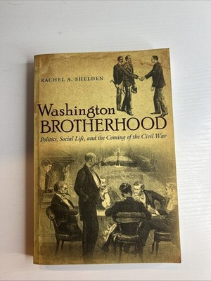 Civil War America Ser.: Washington Brotherhood : Politics, Social Life, and the