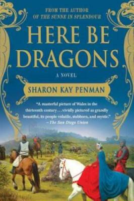 Here Be Dragons: A Novel (Welsh Princes Trilogy) - Paperback - GOOD