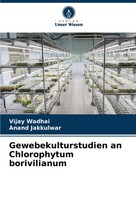 Gewebekulturstudien An Chlorophytum Borivilianum Vijay Wadhai (U. A.) Buch 60 S.