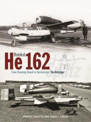 Heinkel He162 Volksjäger: From Drawing Board to Destruction: The Volksjäger