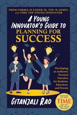 Young Innovator's Guide to Planning for Success : Developing an Authentic Per...