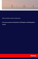 William Bradford (U. A.) | Forty Years Among The Old Booksellers Of...
