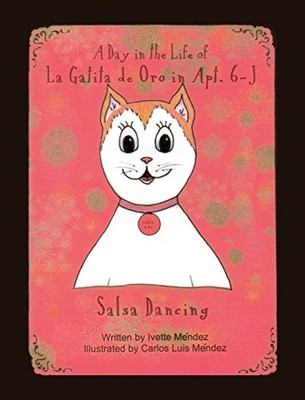 A DAY IN THE LIFE OF LA GATITA DE ORO IN APT. 6-J: SALSA By Ivette Mendez