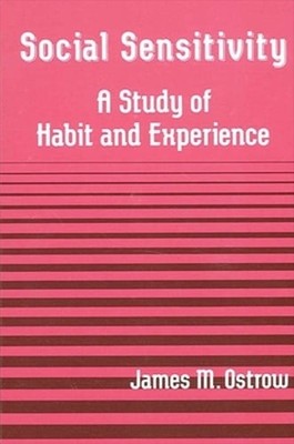 Social Sensitivity: A Study of Habit and Experience by James M Ostrow: New