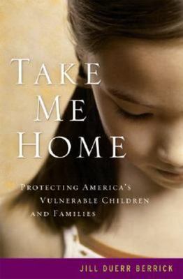 Take Me Home : Protecting America's Vulnerable Children and Families, Hardcov...