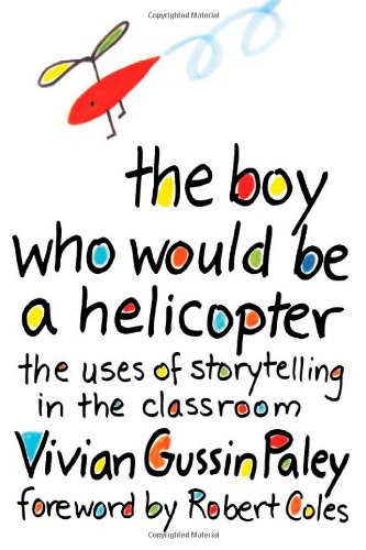 The Boy Who Would be a Helicopter: Uses of... - Paley, Vivian Gussin