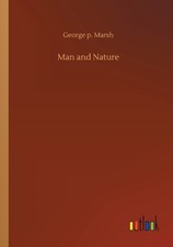 Man and Nature by George P Marsh PAPERBACK 9783752415728