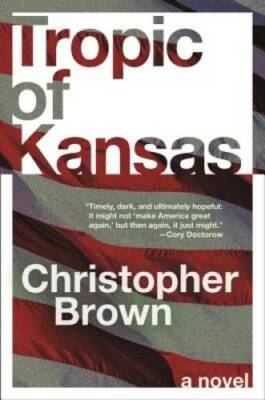 Tropic of Kansas: A Novel - Paperback By Brown, Christopher - GOOD
