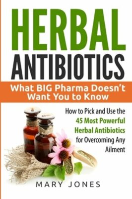Herbal Antibiotics: What BIG Pharma Doesn't Want You to Know - How to Pick and