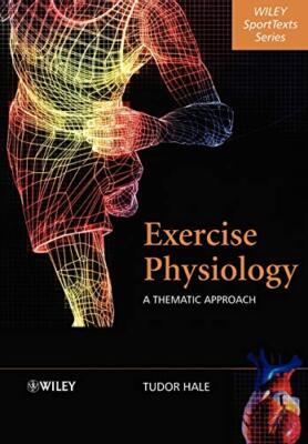 Exercise Physiology: A Thematic Approach (Wiley SportText),Hale