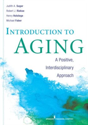 Introduction to Aging : A Positive, Interdisciplinary Approach Ju