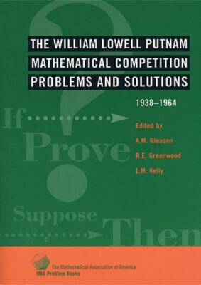 William Lowell Putnam Mathematical Competition: Problems & Solutions: 1938-1964,