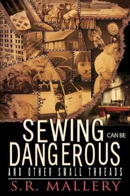 Sewing Can Be Dangerous and Other Small Threads by S.R. Mallery (English) Paperb