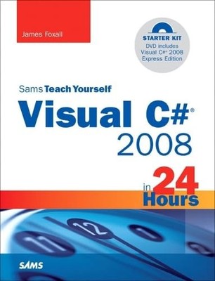 Sams Teach Yourself Visual C# 2008 in 24... by Foxall, James Mixed media product