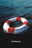 The Last Titanic Expedition Chris Morrisey Taschenbuch Englisch 2012 AuthorHouse