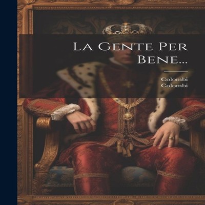 La Gente Per Bene... Creative Media Partners LLC Hardcover Creati
