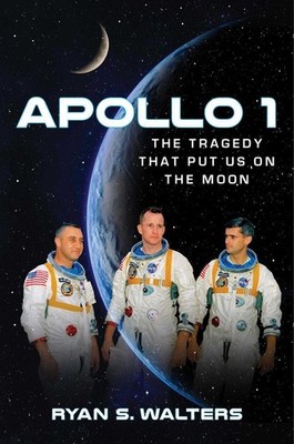 Apollo 1: The Tragedy That Put Us on the Moon by Ryan S. Walters (English) Hardc