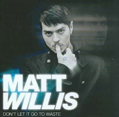 Don't Let It Go to Waste by Matt Willis [CD]