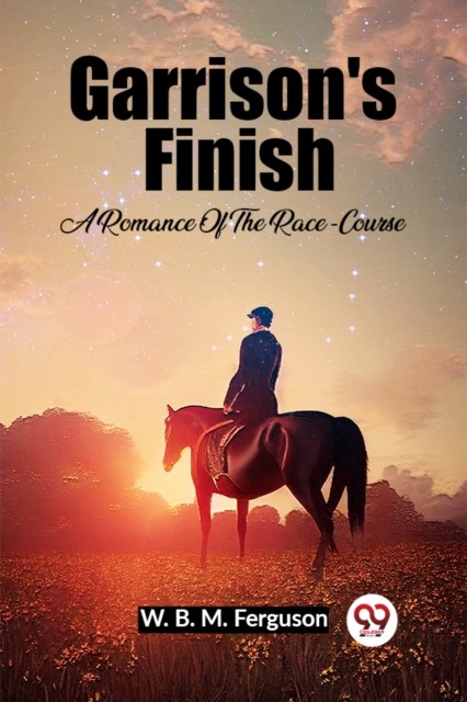 Garrison's Finish A Romance Of The Race-