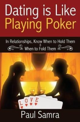 Date Smarter Using Poker Strategies: In Relationships, Know When to Hold Them