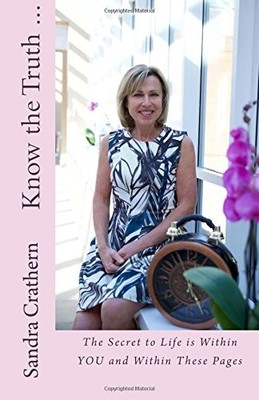 Know the Truth ...: The Secret to Life is Within  by Crathern, Sandra 1533388156