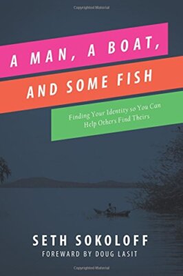 A Man, a Boat, and Some Fish: Finding Your Identity so You Can Help Others Fi-,